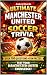Ultimate Manchester United Soccer Trivia by Andrew Dinardo