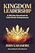 KINGDOM LEADERSHIP by John Laramore