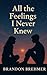 All The Feelings I Never Knew