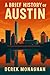 A BRIEF HISTORY OF AUSTIN (BRIEF HISTORIES OF GREAT AMERICAN CITIES)