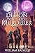 The Demon Who Cried Murderer by William Rafalko