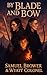 By Blade & Bow #1 by Samuel Brower By Blade & Bow #1 by Samuel Brower