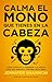 Calma el mono que tienes en la cabeza
