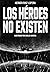 Los héroes no existen