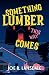 Something Lumber This Way Comes
