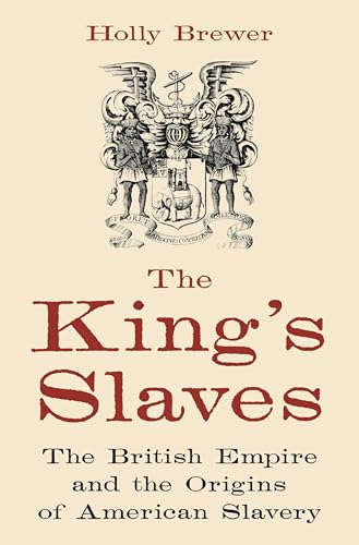 The King's Slaves: The British Empire and the Origins of American Slavery (Hardcover)