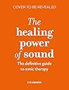 The Healing Power of Sound: The fundamental therapeutic guide (The Healing Power of...)