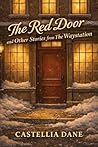 The Red Door and Other Stories from The Waystation by Castellia Dane