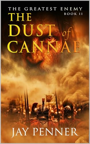 The Dust of Cannae: An Ancient Rome Historical Thriller and the Battle of Cannae (The Greatest Enemy Book 2)