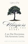 Whispers from the Heart: A 30-Day Devotional For Authentic Living (Voice of the Heart Collection) Whispers from the Heart: A 30-Day Devotional For Authentic Living (Voice of the Heart Collection)