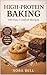 HIGH-PROTEIN BAKING: 100 Ea...