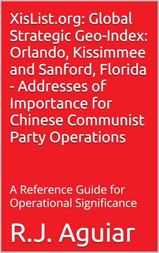 XisList.org: Global Strategic Geo-Index: Orlando, Kissimmee and Sanford, Florida - Addresses of Importance for Chinese Communist Party Operations: A ... ... Communist Party Global Directory Book 9) (Kindle Edition)