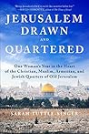 Book cover for Jerusalem, Drawn and Quartered: One Woman's Year in the Heart of the Christian, Muslim, Armenian, and Jewish Quarters of Old Jerusalem