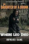 Where Leo Died: A Legal Suspense Thriller (The Daughter of a Drunk Book 4)