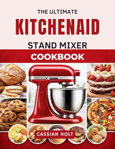THE ULTIMATE KITCHENAID STAND MIXER COOKBOOK: Quick & Easy Recipes for Baking, Bread, Cookies, Cakes, and Everyday Family Meals (Kindle Edition)
