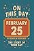 Happy Birthday! February 25: On This Day in Headlines – Nostalgic February 25 History Book with Authentic News and Memories – Perfect Birthday or Anniversary Gift