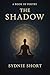 The Shadow by Sydnie Short