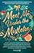 Meet Me Under the Mistletoe: 24 romantische Storys für eine zauberhafte Weihnachtszeit und Silvester-Special