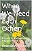 When We Need Each Other:: A...