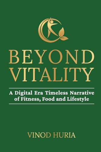 BEYOND VITALITY: A Digital Era Timeless Narrative of Fitness, Food and Lifestyle (Paperback)