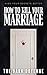 How to Kill your Marriage - An Absolutely Addictive and Delicious Domestic Thriller with a Jaw-Dropping Twist: Perfect for fans of Freida McFadden, Lisa Hall and Jeneva Rose