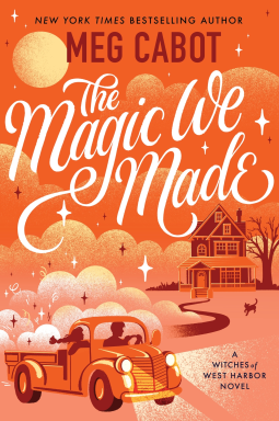 The Magic We Made: A Witchy Romance Where a Skeptic and a Psychic Must Solve a Mystery (Witches of West Harbor Book 2)