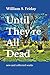 Until They're All Dead by William S. Friday