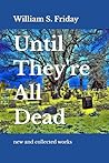Until They're All Dead: new and collected works