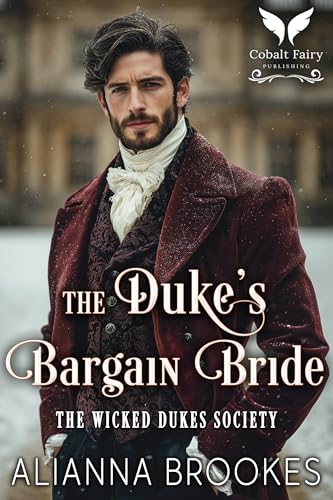 The Duke’s Bargain Bride: A Historical Regency Romance Novel (The Wicked Dukes Society Book 1)