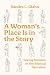 A Woman's Place Is in the Story: Seeing Women in the Biblical Narrative