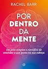 Por dentro da mente: Um jeito simples e científico de entender o que passa na sua cabeça (Portuguese Edition)
