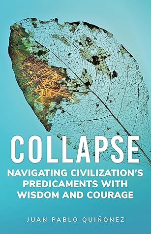 Collapse: Navigating Civilization's Predicaments With Wisdom and Courage