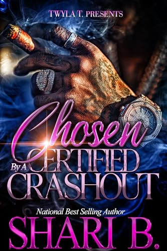 Chosen By A Certified Crashout: An Unhinged Urban Standalone (Kindle Edition)