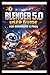 Blender 5.0 User Guide For Beginners And Pro by George S. Bogle