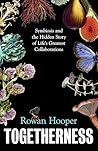 Togetherness: Symbiosis and the Hidden Story of Life’s Greatest Collaborations