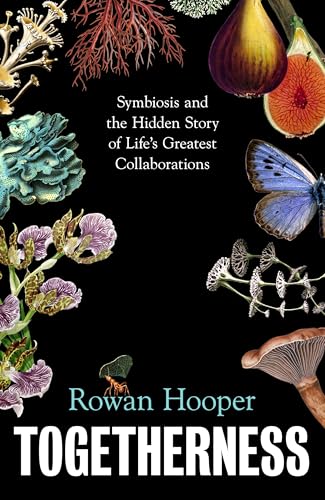 Togetherness: Symbiosis and the Hidden Story of Life’s Greatest Collaborations (Kindle Edition)