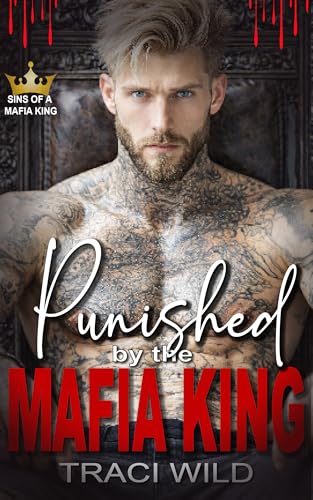 Punished by the Mafia King: A Dark Forced Proximity Mafia Romance (Sins of a Mafia King)
