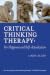 Critical Thinking Therapy: For Happiness and Self-Actualization (Black and White Interior)