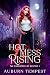 Hot Mess Rising (Fae Daughters Of Destiny, #1)