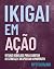 IKIGAI EM AÇÃO: rituais par...