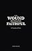 The Wound Remains Faithful:...