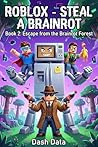 ROBLOX STEAL A BRAINROT: Book 2: Escape from the Brainrot Forest ( A Hilarious Glitch Adventure for Gamers and Reluctant Readers)