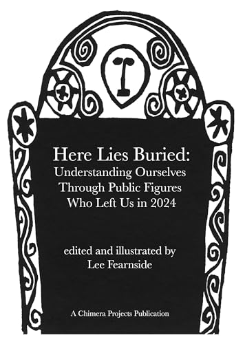 Here Lies Buried: Understanding Ourselves Through the Lives and Deaths of Public Figures (Kindle Edition)