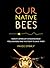 Our Native Bees: North Amer...