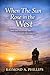When the Sun Rose in the West by Raymond Phillips