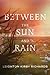 Between The Sun and Rain
