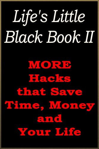 Life's Little Black Book II: Hacks That Save Time, Money and Your Life (Kindle Edition)