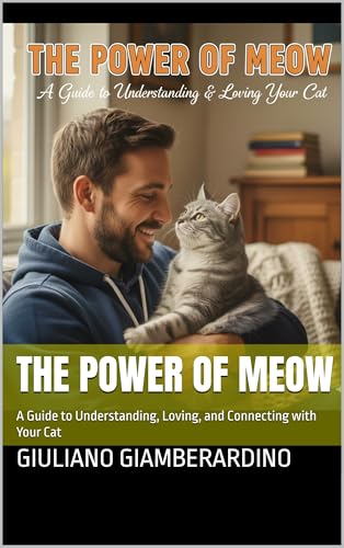 The Power of Meow: A Guide to Understanding, Loving, and Connecting with Your Cat (Kindle Edition)
