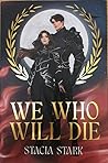 We Who Will Die by Stacia Stark