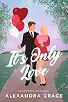 It's Only Love by Alexandra   Grace